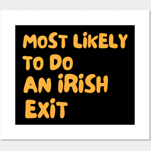 Most Likely To Do An Irish Exit Posters and Art